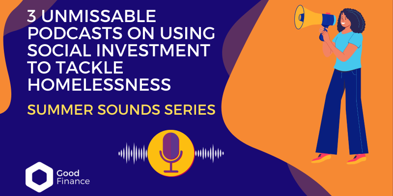 3 Unmissable Podcasts on Using Social Investment to Tackle Homelessness