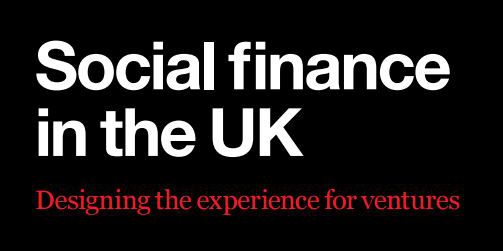 Social finance in the uk designing the experience for ventures