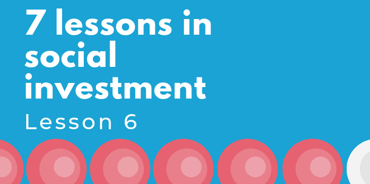 7 lessons in social investment: lesson 6