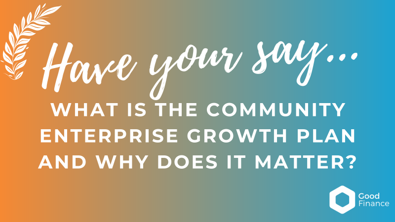 Have your say: What is the Community Enterprise Growth Plan and Why Does It Matter?