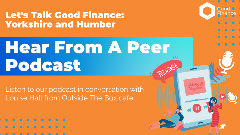 Let's Talk Good Finance: Yorkshire and Humber Hear from a Peer Podcast