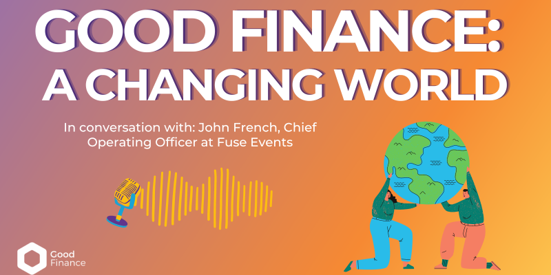 Good Finance: A Changing World - in conversation with John French