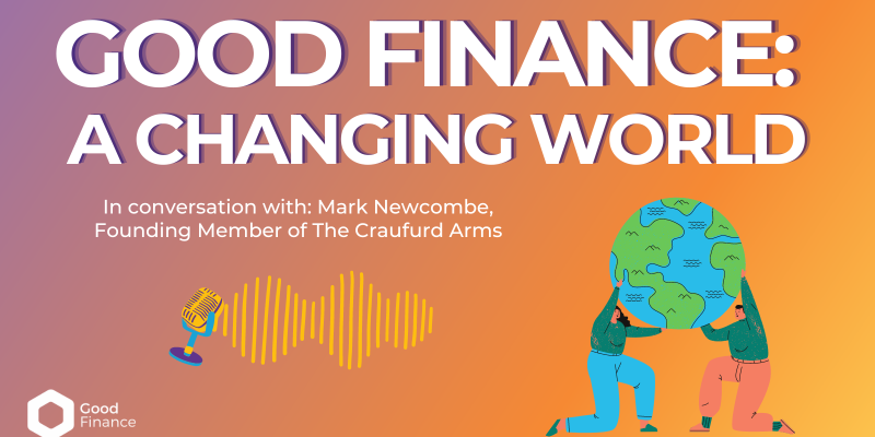 Good Finance: A Changing World - in conversation with Mark Newcombe