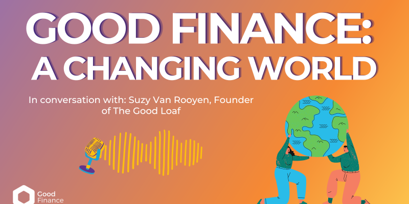 Good Finance: A Changing World - in conversation with Suzy Van Rooyen
