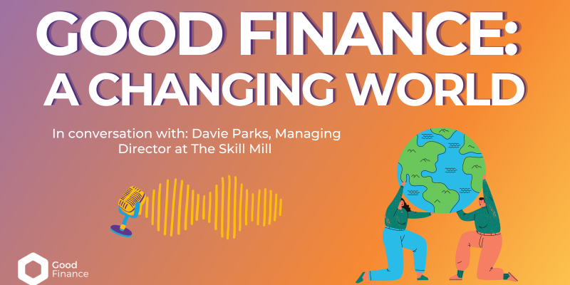 Good Finance: A Changing World - in conversation with Stevie Parks