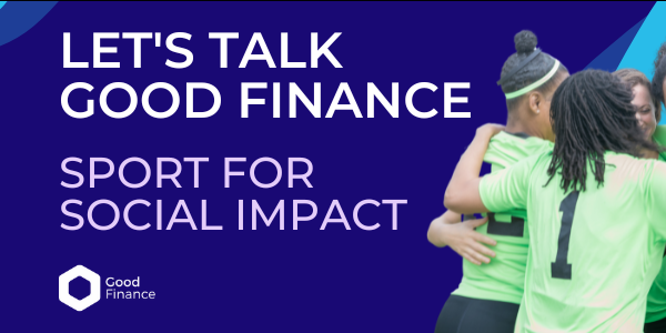 Let's Talk Good Finance: Sport For Social Impact