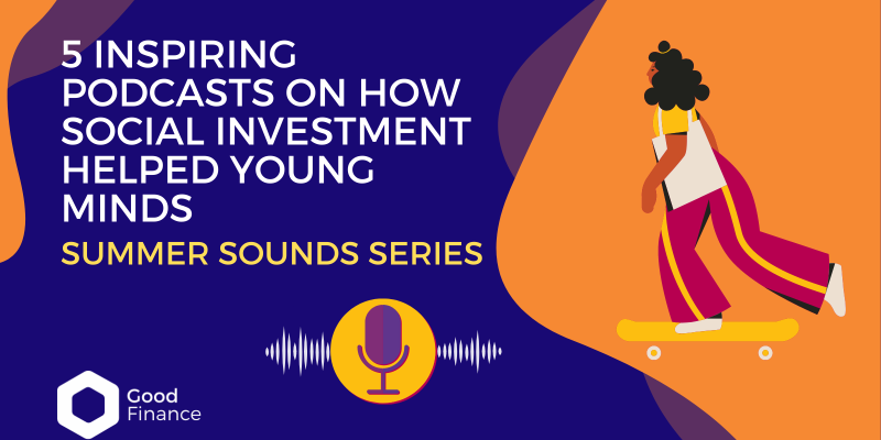 5 Inspiring Podcasts on How Social Investment Helped Young Minds