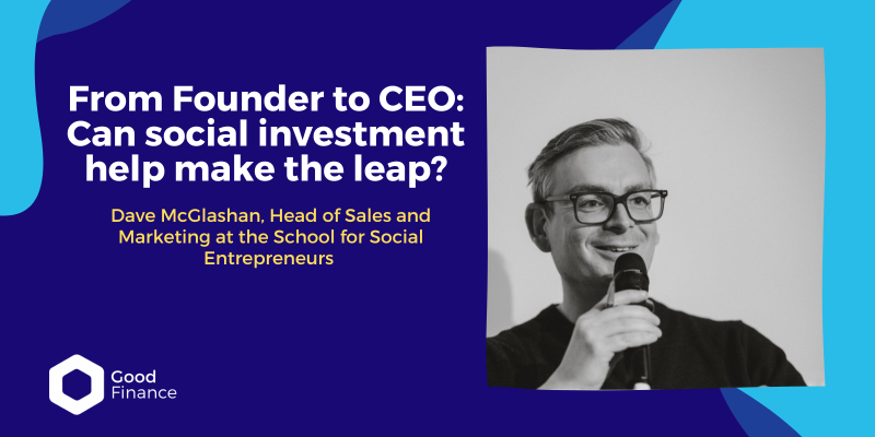 From Founder to CEO: Can social investment help make the leap?