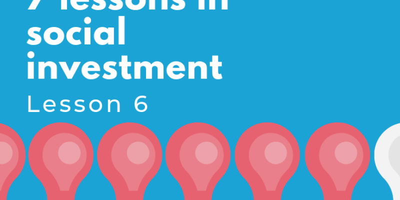 7 lessons in social investment: lesson 6