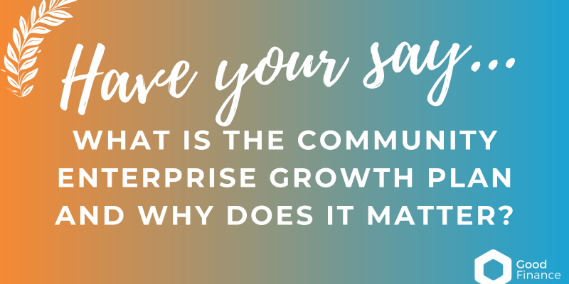 Have your say: What is the Community Enterprise Growth Plan and Why Does It Matter?