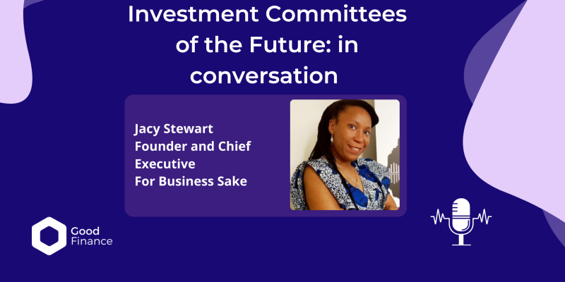 A dark blue banner with lilac abstract shapes. There is an image of a woman with details - Jacy Stewart, Chief executive and Founder of For Business Sake. The Good Finance logo and a graphic of a microphone are on opposite sides of the image. The title reads: Investment Committees of the Future: In Conversation